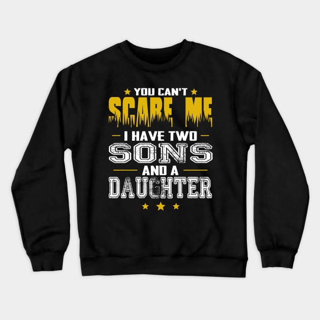 You can't scare me i have two sons and a daughter father's day gift Crewneck Sweatshirt by Carmenshutter